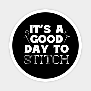 It's A Good Day To Stitch Magnet